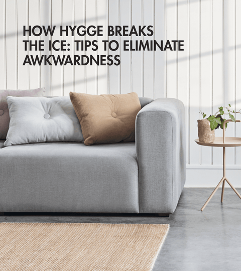 How Hygge breaks the Ice: Tips to eliminate awkwardness - Skandium London